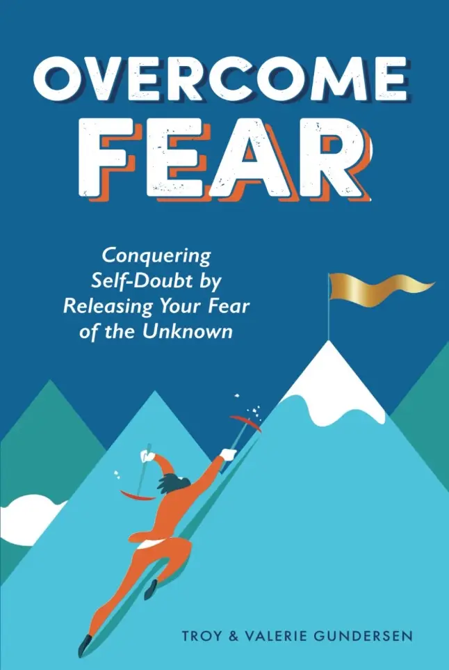 Overcome Fear — a book by Troy and Valerie Gundersen of Clear Mind Utah